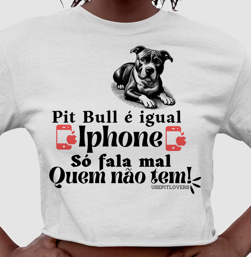 Pit bull igual iphone só fala mal quem não tem