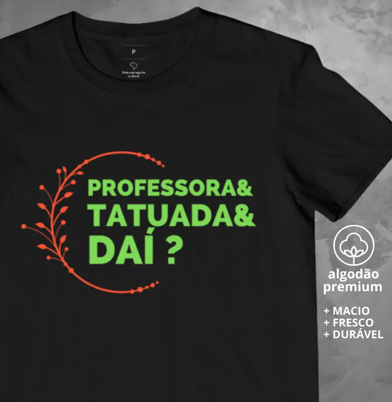 Camiseta Professora Tatuada e Daí