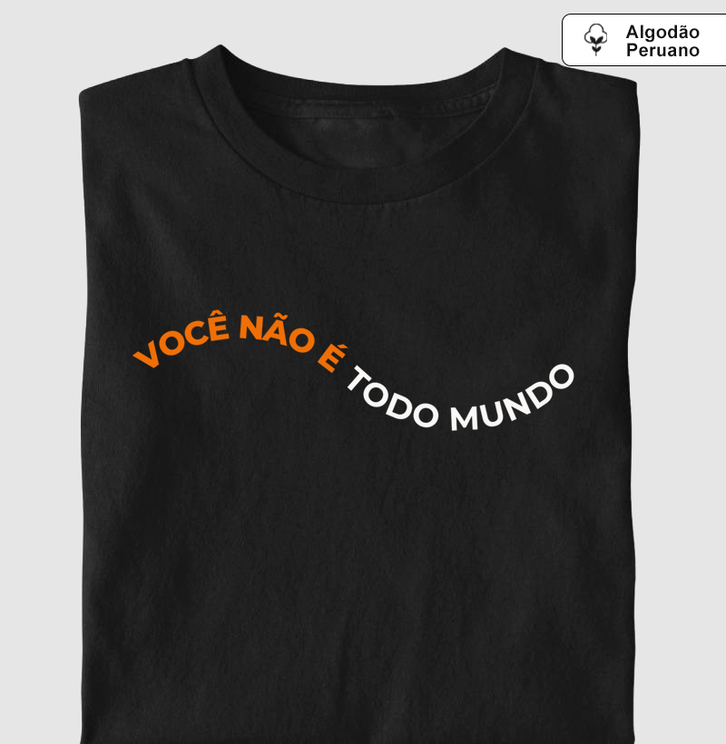 Camiseta "Sua mãe fala isso" - Você não é todo mundo!