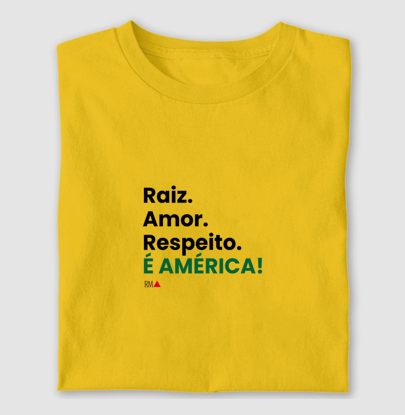 Raiz. Amor. Respeito. É AMÉRICA!