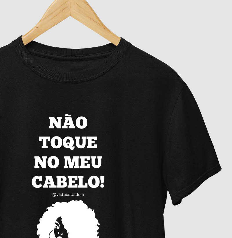 Camiseta com frase - Não toque no meu cabelo