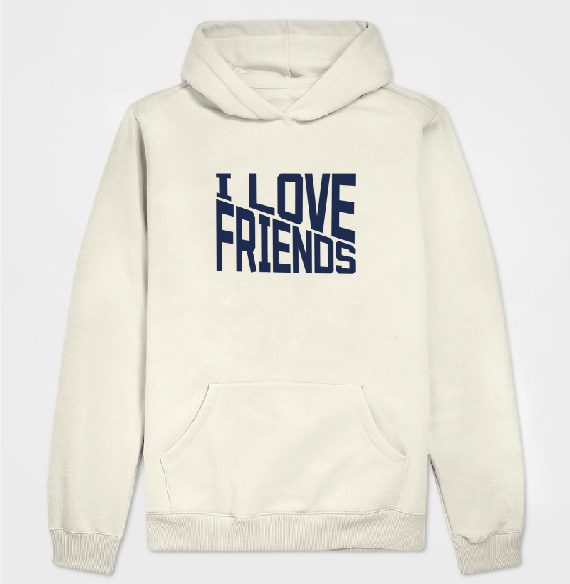 Moletom I LOVE FRIENDS.