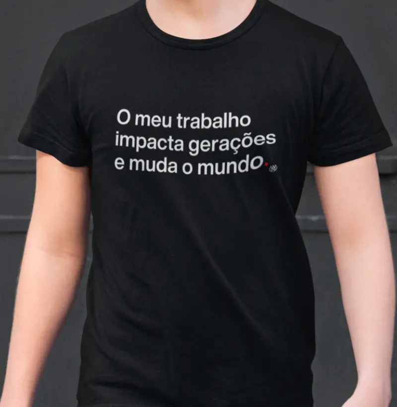 O meu trabalho impacta gerações