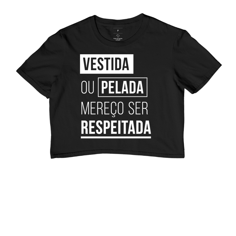 Camiseta Vestida ou Pelada Mereço Ser Respeitada
