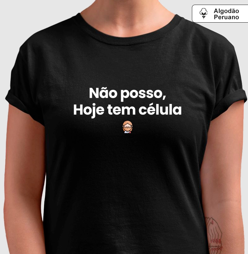 [ Camiseta de Algodão Peruano ] Não posso, hoje tem célula - Loucos Por Jesus