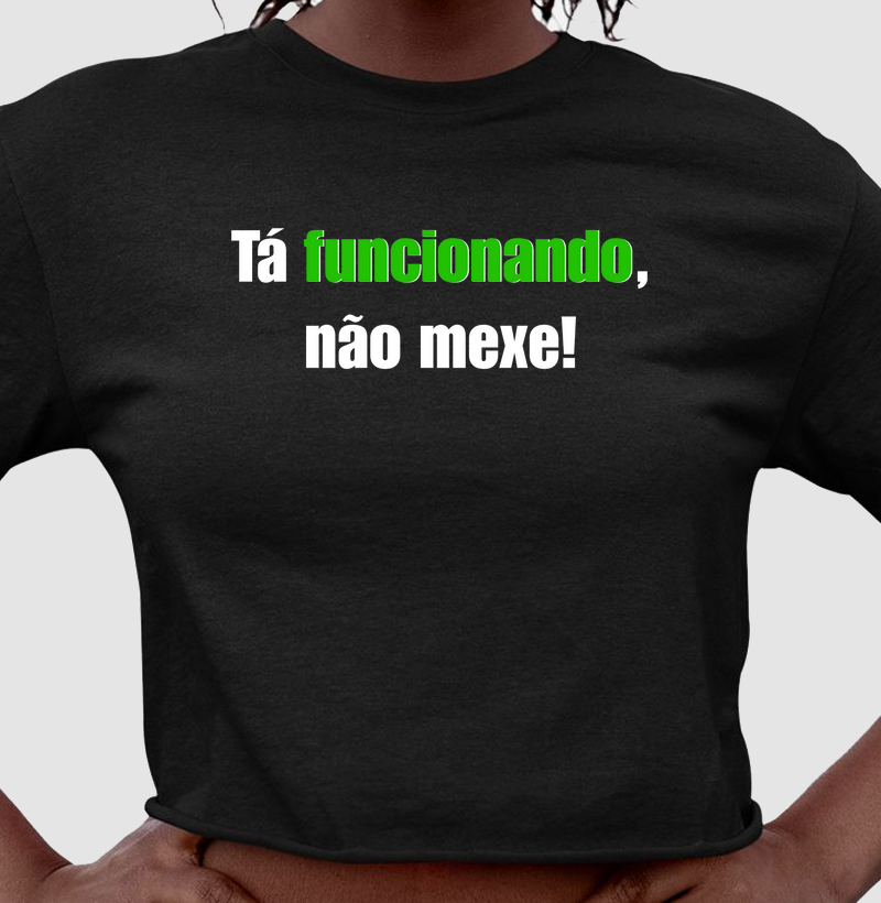 Tá funcionando, não mexe!