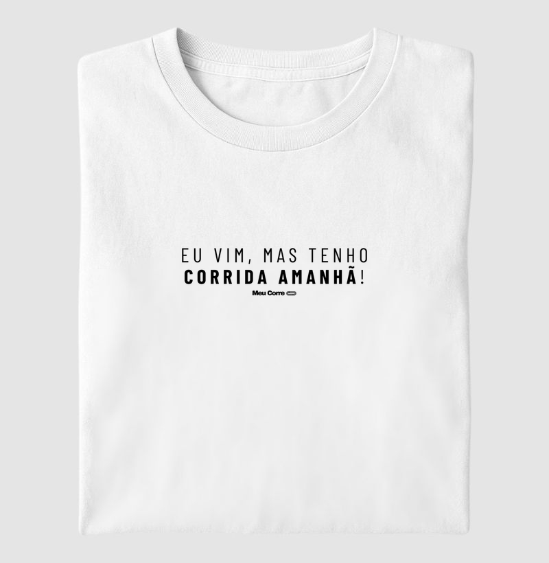 EU VIM, MAS TENHO CORRIDA AMANHÃ!