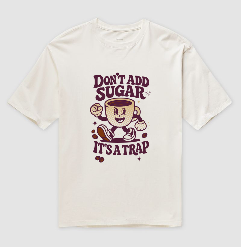 Don't add sugar, It's a trap