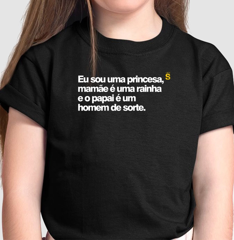 Eu sou uma princesa, mamãe é uma rainha e o papai é um homem de sorte.