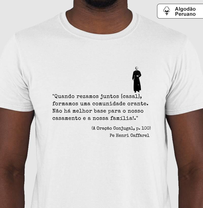 Camiseta Frase Pe. Caffarel n.06 ("Quando rezamos juntos...")