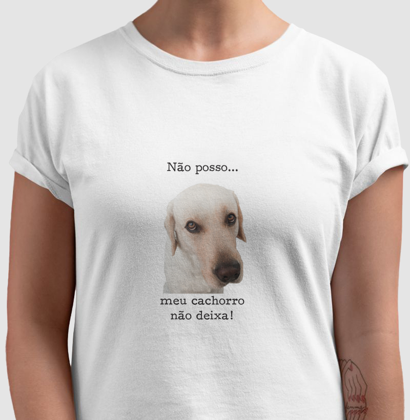 Camiseta Não posso... Meu cachorro não deixa!