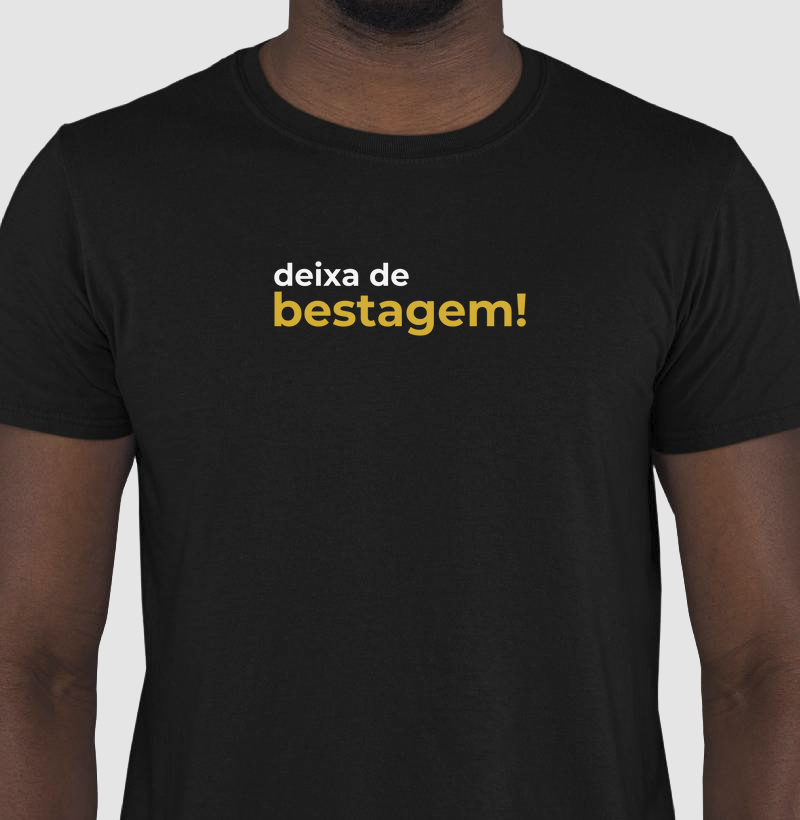 Deixa de bestagem!
