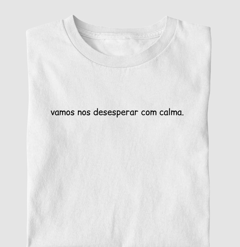 Vamos nos desesperar com calma.