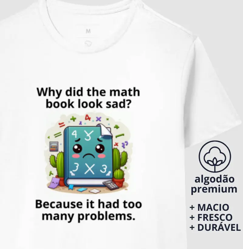 Camiseta Why did the math book look sad?