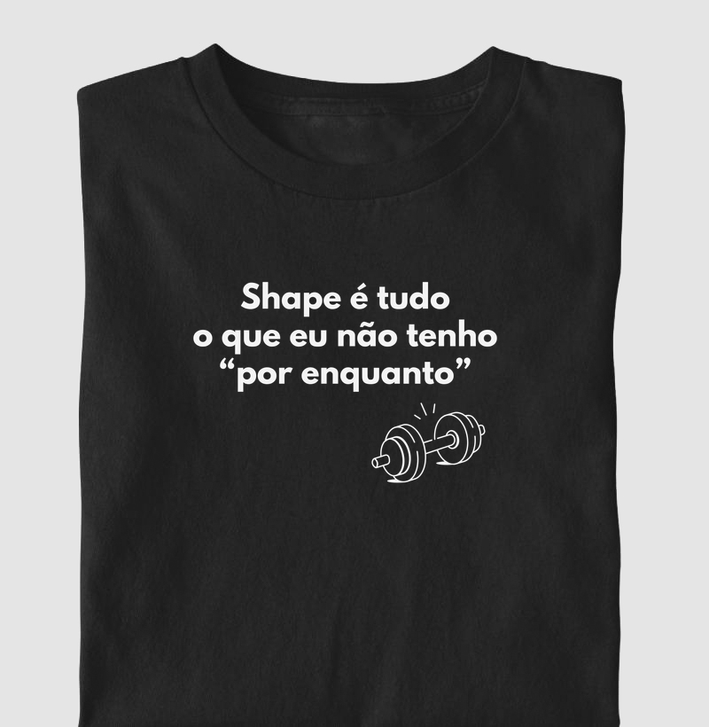 Shape é tudo o que eu não tenho