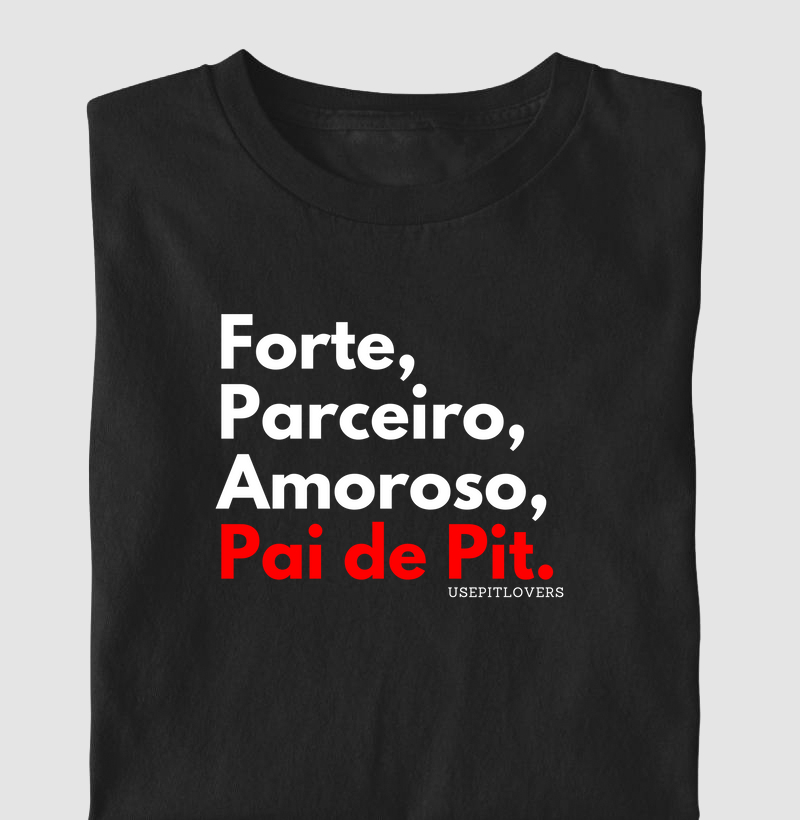 Forte, Parceiro, Amoroso, Pai de Pit.