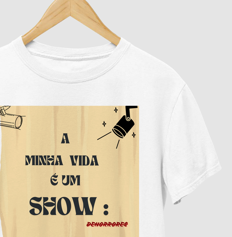 CAMISETA FRASES DE HUMOR "A MINHA VIDA É UM SHOW: DE HORRORES"