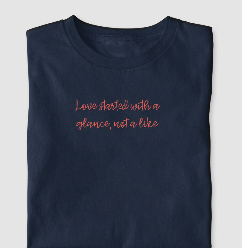 Love started with a glance, not a like
