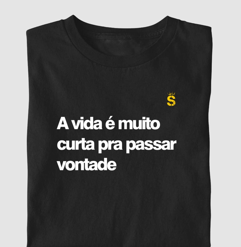 A vida e muito curta pra passar vontade