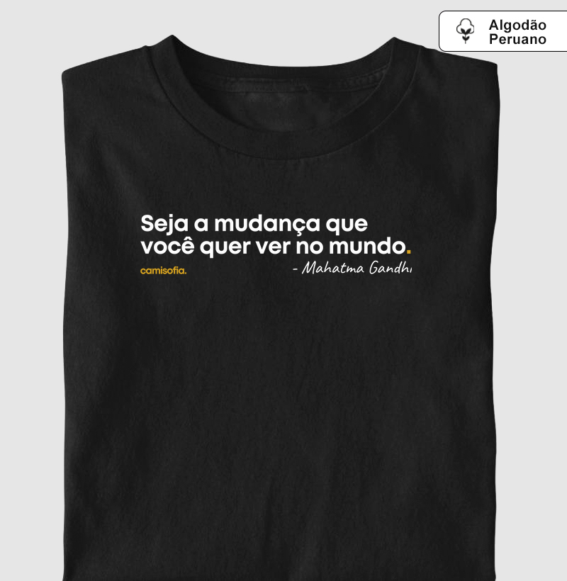 Seja a Mudança Que Você Quer Ver no Mundo - Gandhi