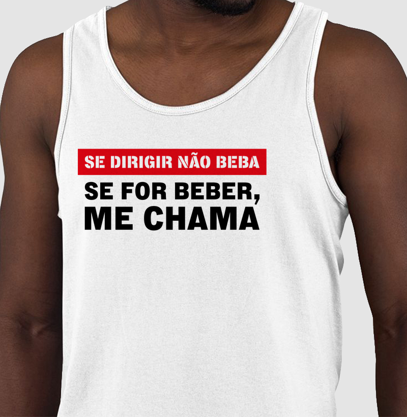 Se dirigir não beba. Se for beber, me chama.