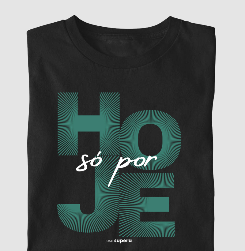 Camiseta "Só por hoje"