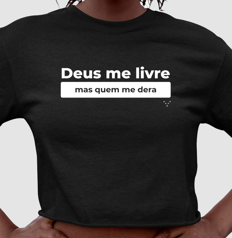 cropped coleção frases - deus me livre mas quem me dera