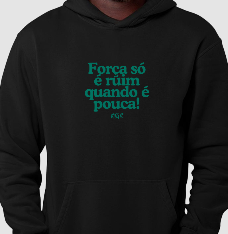 Força só é ruim quando é pouca!