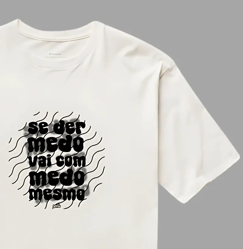 Se der medo, vai com medo mesmo