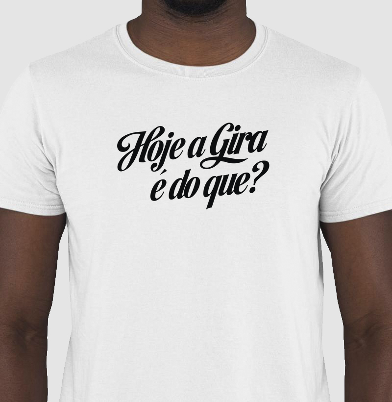 Hoje a Gira é do que?