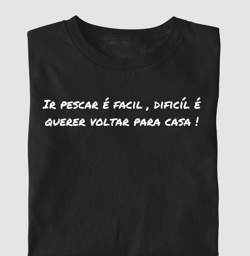 Ir pescar e fácil, o difícil e querer voltar para casa