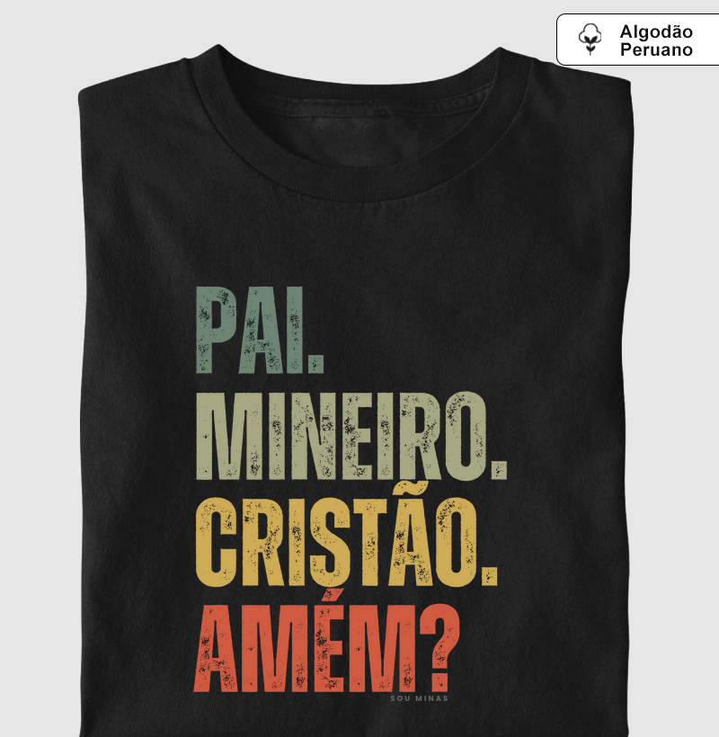 Pai. Mineiro. Cristão. Amém? - 100% Algodão Peruano