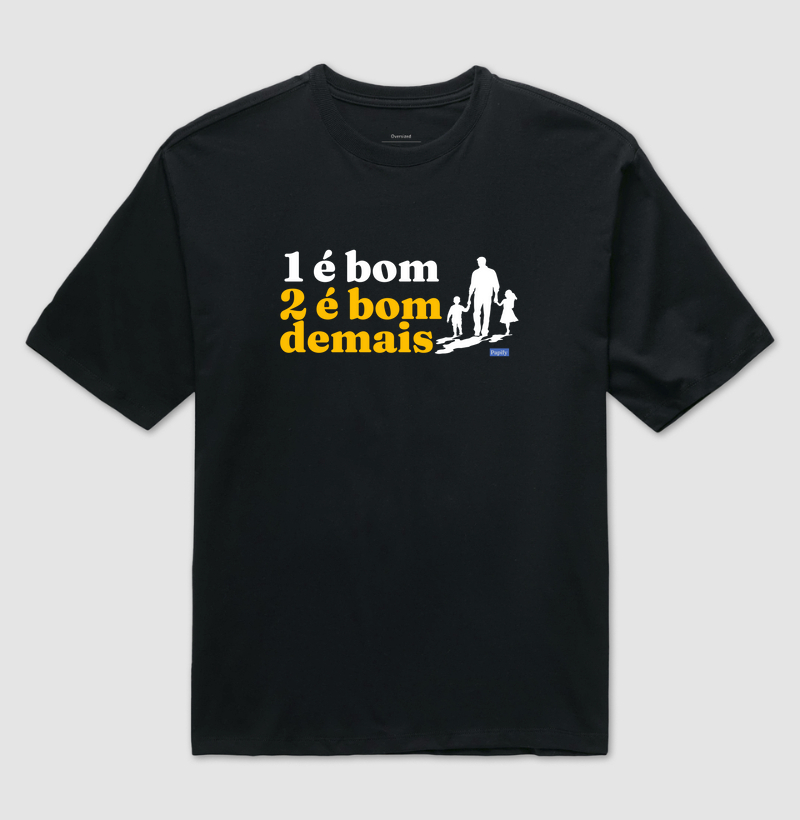 1 é bom, 2 é bom demais