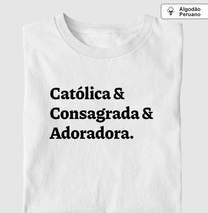 Católica & Consagrada & Adoradora - Algodão Peruano