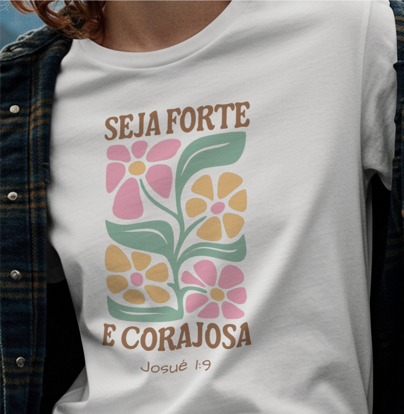 Camiseta seja forte e corajosa
