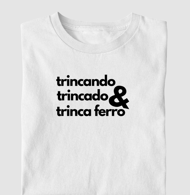 Trincando, trincado & Trinca Ferro