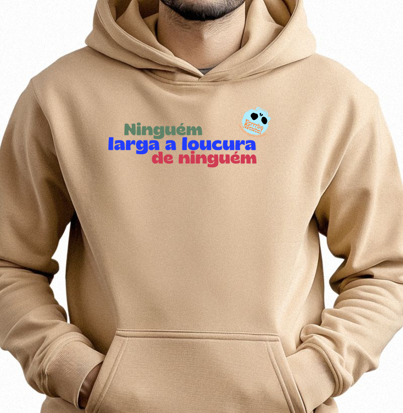 Camiseta Ninguém larga a loucura de ninguém