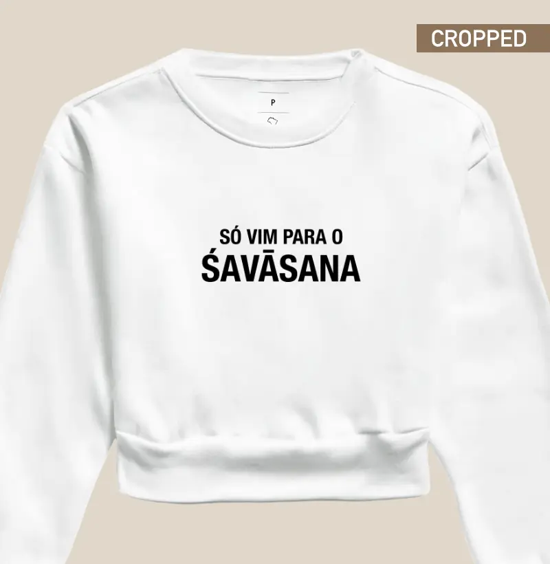 Só vim para o Savasana / Shavasana (moletom cropped)