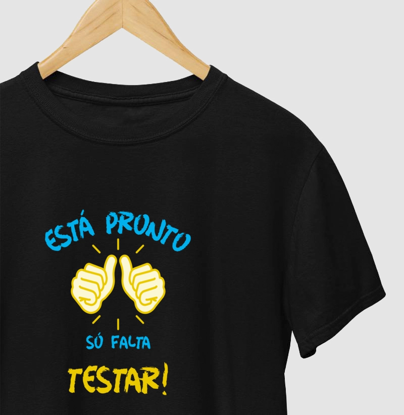 Camiseta "Está Pronto Só Falta Testar"
