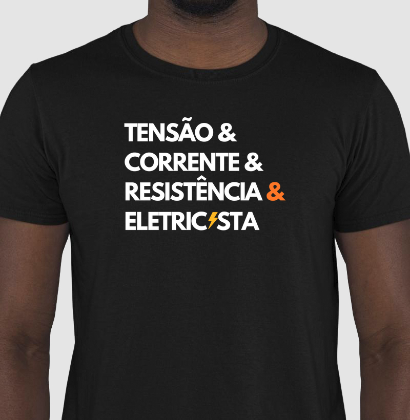 "Tensão & Corrente & Resistência & Eletricista" - Orgulho da Profissão