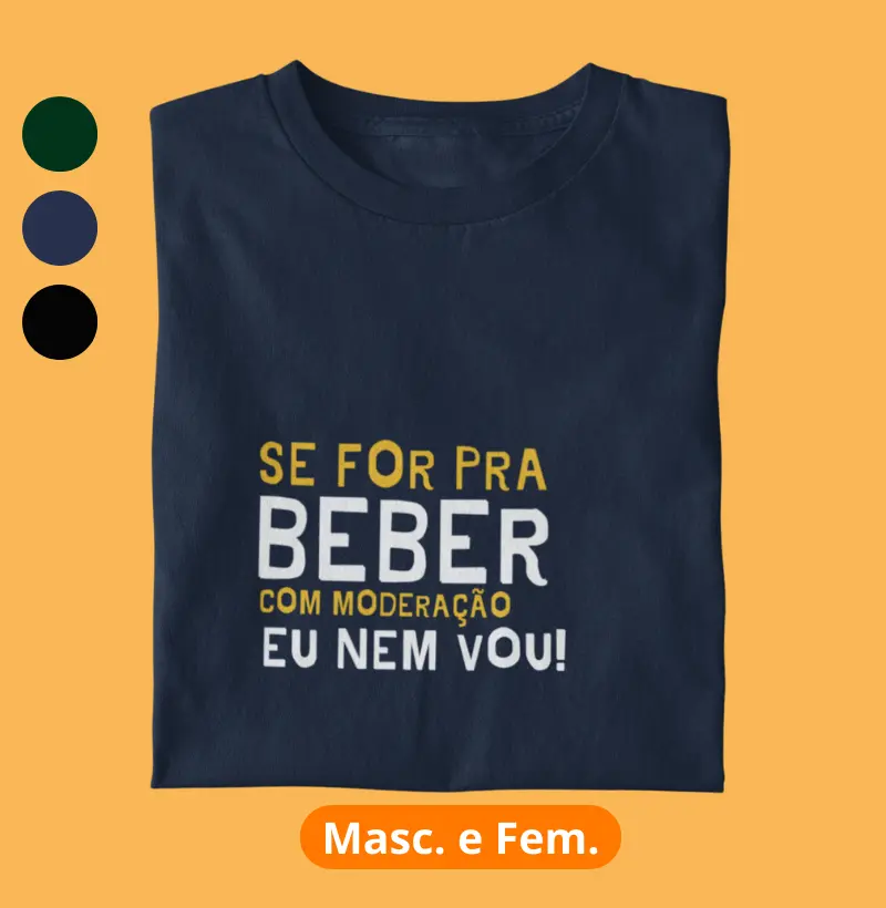 Se for para beber com moderação eu nem vou!