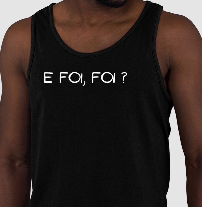 E foi, foi?