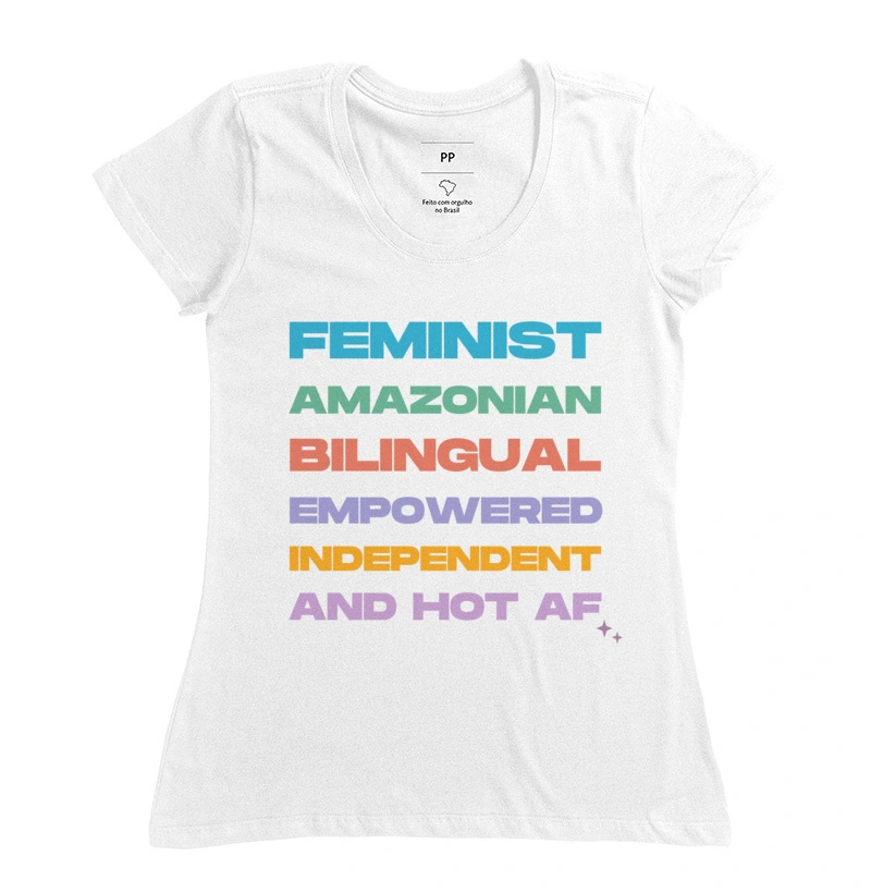 Feminist, Amazonian, Bilingual, Empowered, Independent and Hot AF