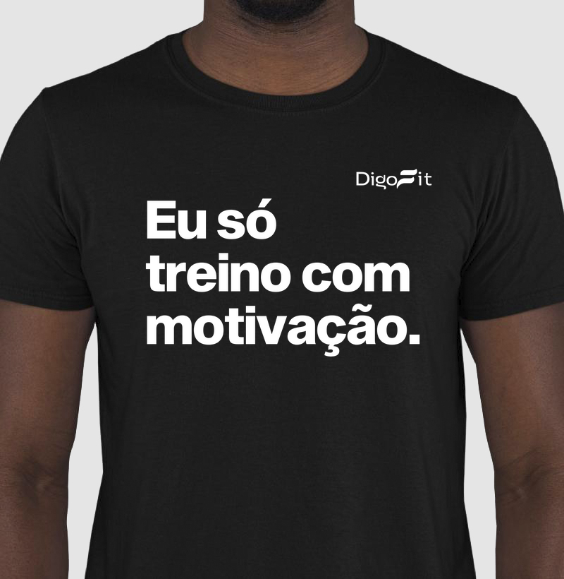 CAMISETA ACADEMIA EU SÓ TREINO COM MOTIVAÇÃO