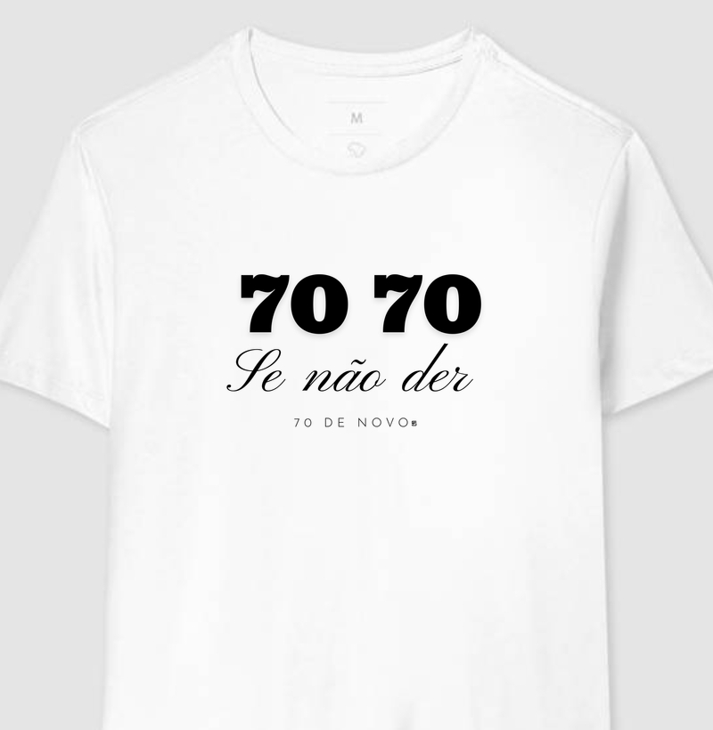 Camiseta 70 70 Se não der se 70 de novo 