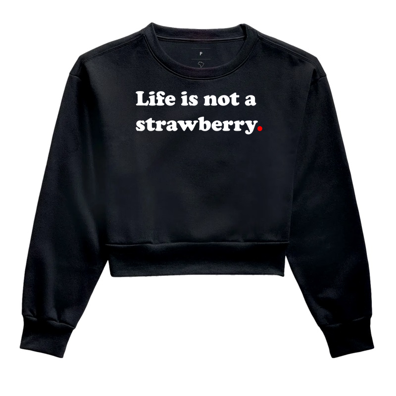 Life is not a strawberry