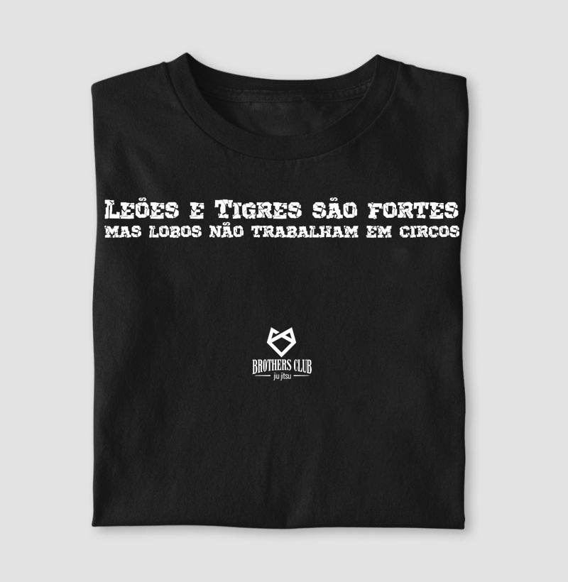 Leões e Tigres são fortes, mas Lobos não trabalham em circos