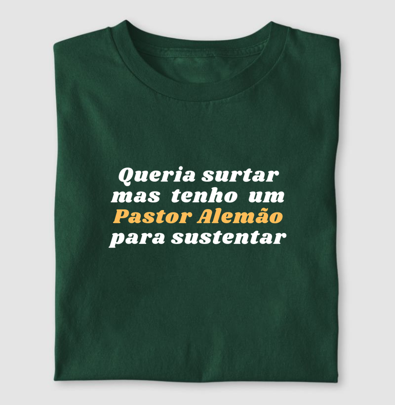 Queria surtar mas tenho um Pastor Alemão para sustentar