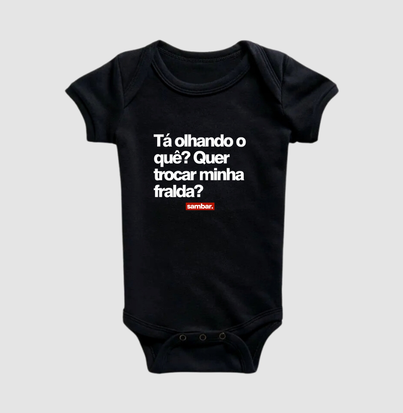 Tá olhando o quê? Quer trocar minha fralda?