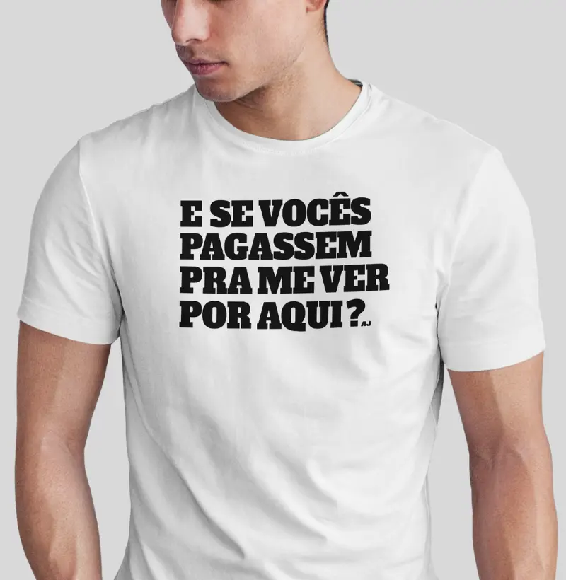 E se Vocês Pagassem Pra me Ver Por Aqui
